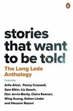 The Long Lede Anthology: Stories That Want To Be Told
