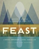 Feast: Recipes and Stories from a Canadian Road Trip