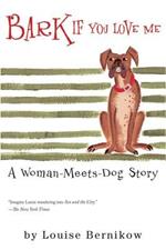 Bark If You Love Me: A Woman-Meets-Dog Story