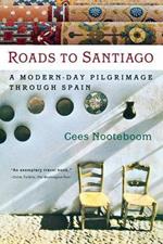 Roads to Santiago: A Modern Day Pilgrimage through Spain