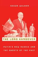 The Long Hangover: Putin's New Russia and the Ghosts of the Past