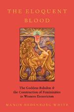 The Eloquent Blood: The Goddess Babalon and the Construction of Femininities in Western Esotericism