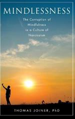 Mindlessness: The Corruption of Mindfulness in a Culture of Narcissism