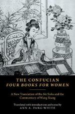 The Confucian Four Books for Women: A New Translation of the Nu Shishu and the Commentary of Wang Xiang