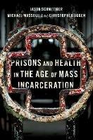 Prisons and Health in the Age of Mass Incarceration