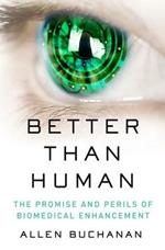 Better than Human: The Promise and Perils of Biomedical Enhancement