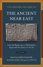 The Oxford History of the Ancient Near East: Volume I: From the Beginnings to Old Kingdom Egypt and the Dynasty of Akkad