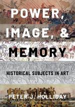 Power, Image, and Memory: Historical Subjects in Art