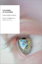 The Power of Platforms: Shaping Media and Society