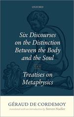 G?raud de Cordemoy: Six Discourses on the Distinction between the Body and the Soul