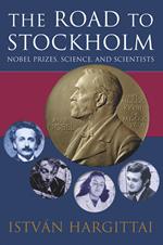 The Road to Stockholm: Nobel Prizes, Science, and Scientists