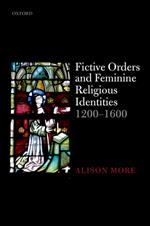 Fictive Orders and Feminine Religious Identities, 1200-1600