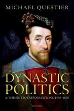 Dynastic Politics and the British Reformations, 1558-1630