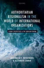 Authoritarian Regionalism in the World of International Organizations