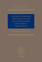 A Guide to General Principles of Law in International Investment Arbitration