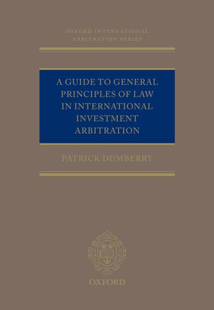 A Guide to General Principles of Law in International Investment Arbitration