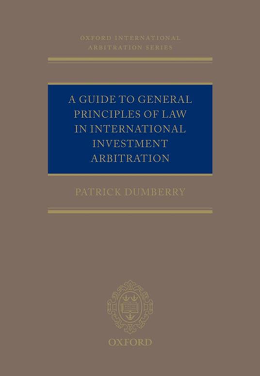 A Guide to General Principles of Law in International Investment Arbitration