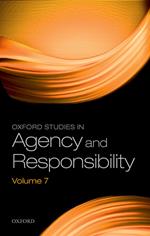 Oxford Studies in Agency and Responsibility Volume 7