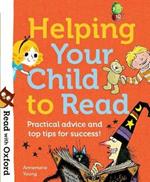 Read with Oxford: Helping Your Child to Read: Practical advice and top tips!