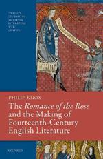 The Romance of the Rose and the Making of Fourteenth-Century English Literature