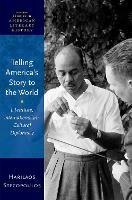 Telling America's Story to the World: Literature, Internationalism, Cultural Diplomacy