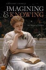 Imagining and Knowing: The Shape of Fiction