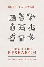 How to Do Research: and How to Be a Researcher