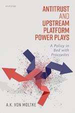 Antitrust and Upstream Platform Power Plays: A Policy in Bed with Procrustes