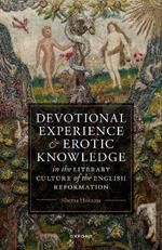 Devotional Experience and Erotic Knowledge in the Literary Culture of the English Reformation: Poetry, Public Worship, and Popular Divinity