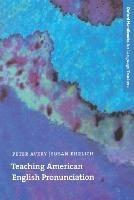 Teaching American English Pronunciation: A textbook and reference manual on teaching the pronunciation of North American English, written specifically for teachers of English as a second Language (ESL)