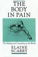 The Body in Pain: The Making and Unmaking of the World