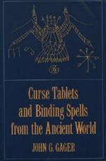 Curse Tablets and Binding Spells from the Ancient World