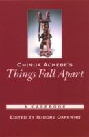 Chinua Achebe's Things Fall Apart: A Casebook