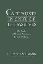 Capitalists in Spite of Themselves: Elite Conflict and Economic Transitions in Early Modern Europe