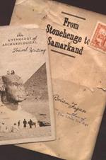 From Stonehenge to Samarkand: An Anthology of Archaeological Travel Writing