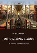 Peter, Paul, And Mary Magdalene : The Followers Of Jesus In History And Legend