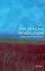 The Reagan Revolution: A Very Short Introduction