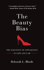 The Beauty Bias : The Injustice Of Appearance In Life And Law