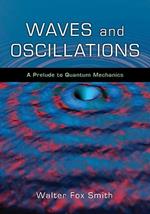 Waves and Oscillations: A Prelude to Quantum Mechanics