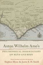 Anton Wilhelm Amo's Philosophical Dissertations on Mind and Body