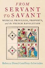 From Servant to Savant: Musical Privilege, Property, and the French Revolution