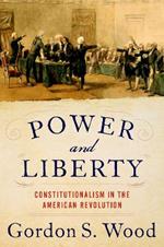 Power and Liberty: Constitutionalism in the American Revolution