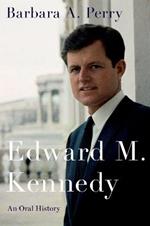 Edward M. Kennedy: An Oral History