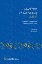 Master Incapable: A Medieval Daoist on the Liberation of the Mind