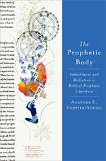 The Prophetic Body: Embodiment and Mediation in Biblical Prophetic Literature