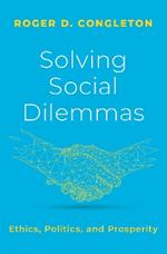 Solving Social Dilemmas: Ethics, Politics, and Prosperity