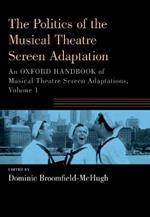 The Politics of the Musical Theatre Screen Adaptation: An Oxford Handbook of Musical Theatre Screen Adaptations