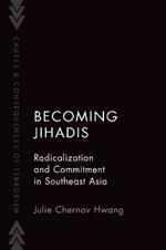 Becoming Jihadis: Radicalization and Commitment in Southeast Asia