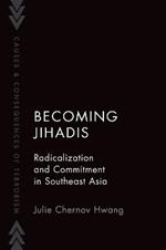 Becoming Jihadis: Radicalization and Commitment in Southeast Asia