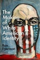 The Making of White American Identity